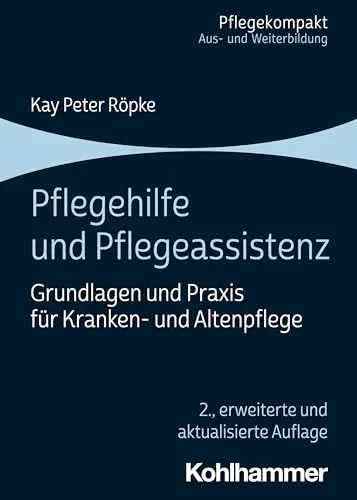 Pflegehilfe und Pflegeassistenz: Grundlagen und Praxis für Kranken- und Altenpflege - Medizin: Umfassendes Lehrbuch für angehende Pflegekräfte mit praxisnahen Tipps und Grundlagenwissen.