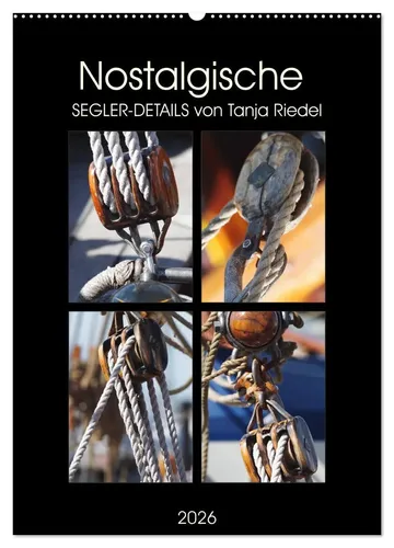 Tanja Riedel | Nostalgische Segler-Details Wandkalender 2026 - Wandkalender im DIN A2 Format mit nostalgischen Schiffs-Motiven, ideal für Reisen und Urlaub. 14 Seiten voller maritimer Inspiration für jeden Raum.