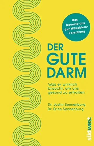 Der gute Darm: Was er wirklich braucht, um uns gesund zu erhalten - Medizin - Entdecken Sie die neuesten Erkenntnisse aus der Mikrobiom-Forschung für eine bessere Gesundheit und Wohlbefinden.