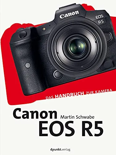 Canon EOS R5: Das Handbuch zur Kamera - Ultimative Anleitung für Fotografie-Enthusiasten - Digitale Fotografie - Umfassendes Handbuch zur Canon EOS R5 mit Tipps für professionelle Fotografie und kreative Techniken.