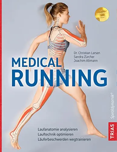 Medical Running: Laufanatomie analysieren und Technik optimieren - Medizin: Verbessern Sie Ihre Lauftechnik und trainieren Sie Läuferbeschwerden effektiv weg.