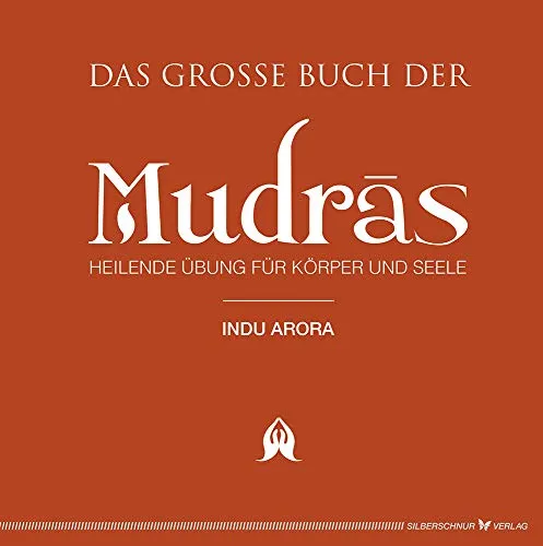 Das große Buch der Mudras - Heilende Übungen für Körper und Seele - Philosophie-Buch mit effektiven Mudras zur Förderung von Gesundheit und innerem Frieden.