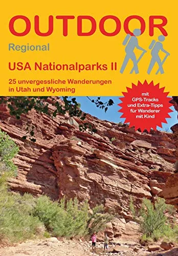 USA Nationalparks II 25 unvergessliche Wanderungen in Utah und Wyoming: Tagestouren, Rundwanderwege und leichte Wanderungen. Alle Wanderwege mit GPS-Tracks. (Outdoor Wanderführer Regional, Band 416)