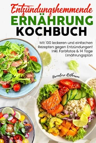 Entzündungshemmende Ernährung Kochbuch: Mit 100 leckeren und einfachen Rezepten gegen Entzündungen! Inkl. Farbfotos & 14 Tage Ernährungsplan