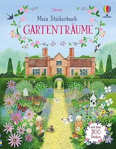 Mein Stickerbuch: Gartenträume – Over 300 Sticker für kreative Gartenideen - Entdecke die Welt der Gartenträume mit über 300 bunten Stickern! Ideal für kreative Projekte und Spaß ab 5 Jahren. Perfekt zum Verzieren von Notizen oder Bastelarbeiten. Vielseitig und ansprechend!