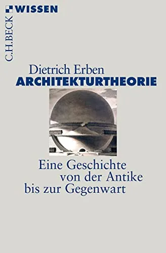 Architekturtheorie: Eine Geschichte von der Antike bis zur Gegenwart (C.H.BECK Wissen)