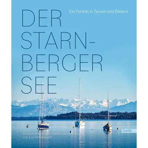 Der Starnberger See: Ein Porträt in Texten und Bildern Eva Dempewolf