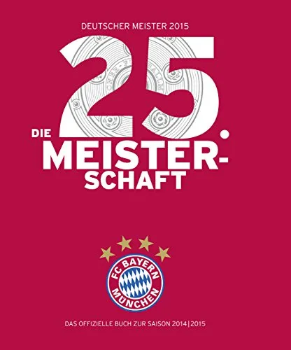 FC Bayern München: Deutscher Meister 2015 – Die 25. Meisterschaft: Das offizielle Buch zur Saison 2014/2015