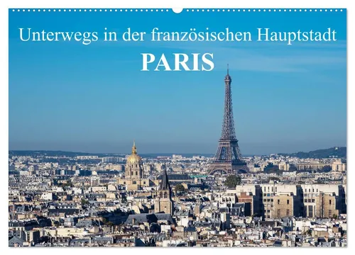 CALVENDO Wandkalender Unterwegs in der französischen Hauptstadt Paris (Wandkalender 2026 DIN