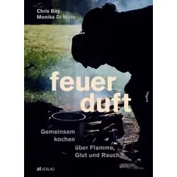 Feuerduft Kochbuch: Unvergleichliche Atmosphäre beim Kochen - Kochbuch für Freizeit, Haus & Garten mit einzigartigen Rezepten für das Kochen über Flamme und Rauch – für unvergessliche Genussmomente.