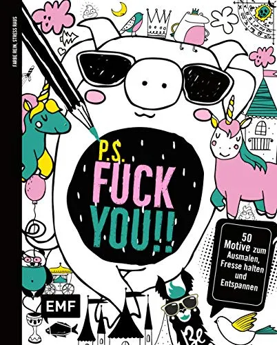 P.S. Fuck you!!: 50 Motive zum Ausmalen, Klappe halten und Entspannen