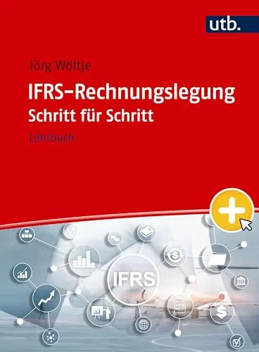 IFRS-Rechnungslegung Schritt für Schritt: Lehrbuch - Lehrbuch zur IFRS-Rechnungslegung, ideal für Studierende und Fachkräfte, die die internationalen Rechnungslegungsstandards praxisnah erlernen möchten.