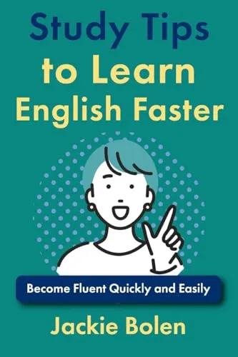 Study Tips to Learn English Faster: Become Fluent Quickly and Easily (Advanced English, Band 6)