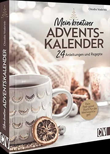 Mein kreativer Adventskalender: 24 Anleitungen und Rezepte; Dein Feel-good-Buch für die Weihnachtszeit. Jeder Tag hält eine neue Kreatividee bereit.