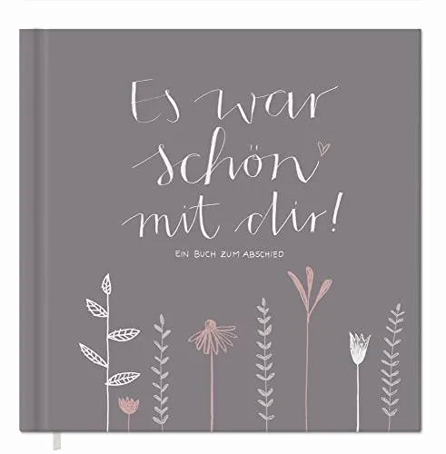 Abschiedsbuch für Kollegen, Lehrer, Freunde - Es war schön mit dir! - Eintragbuch zum freien Gestalten als Abschiedsgeschenk, 92 Seiten, Hardcover in Beige Grau, 120g FSC-Papier, klimaneutral