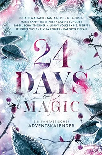 Days of Magic: Ein fantastischer Adventskalender 24 - Kurzgeschichten für die Adventszeit, mit 24 fesselnden Erzählungen, die die Vorfreude auf Weihnachten magisch machen.