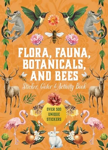 Flora, Fauna, Botanicals, and Bees Sticker, Color & Activity Book: Over 500 Unique Stickers! (Sticker Activity Deluxe Editions)