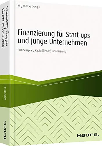 Finanzierung für Start-ups und junge Unternehmen: Businessplan, Preiskalkulation, Finanzierungsmöglichkeiten - Recht – Umfassender Leitfaden zur Finanzierung mit praktischen Tipps für Businesspläne und Preiskalkulationen, ideal für Gründer.
