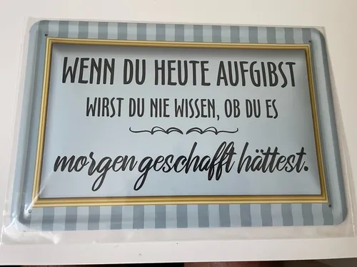 Blechschild Retro 20x30cm Wenn Du heute Aufgibst, Wirst Du nie wissen… Neuware