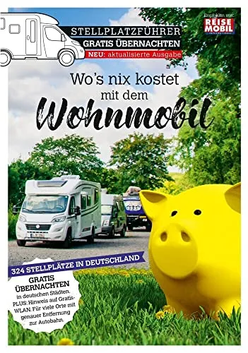Stellplatzführer Gratis Übernachten: Wo's nix kostet mit dem Wohnmobil (Stellplatzführer, Erlebnis mit dem Wohnmobil: von der Fachzeitschrift Reisemobil International)