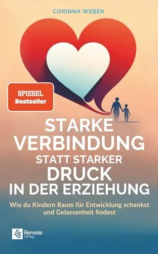 Starke Verbindung statt starker Druck in der Erziehung: Wie du Kindern Raum für Entwicklung schenkst und Gelassenheit findest