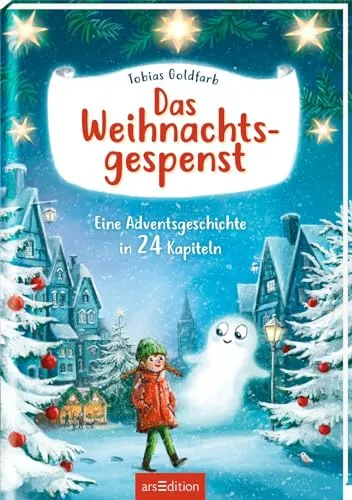 Das Weihnachtsgespenst: Eine Adventsgeschichte in 24 Kapiteln - Selbstbewusstsein & -vertrauen: Ein stimmungsvolles Kinderbuch ab 8 Jahren mit bunten Bildern, das die Vorfreude auf Weihnachten fördert.
