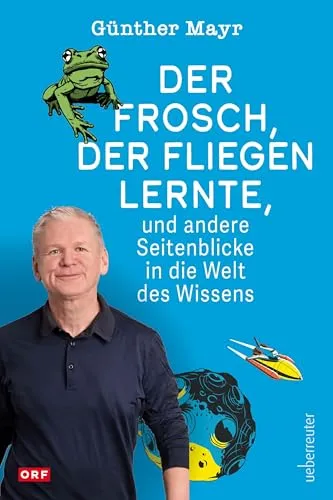 Der Frosch, der fliegen lernte: Abenteuer Wissenschaft mit Günther Mayr - Populärwissenschaft – Entdecken Sie spannende wissenschaftliche Abenteuer mit Humor und Biss von ORF-Moderator Günther Mayr.