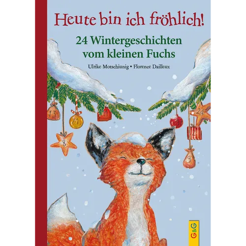 Heute bin ich fröhlich! 24 Wintergeschichten vom kleinen Fuchs
