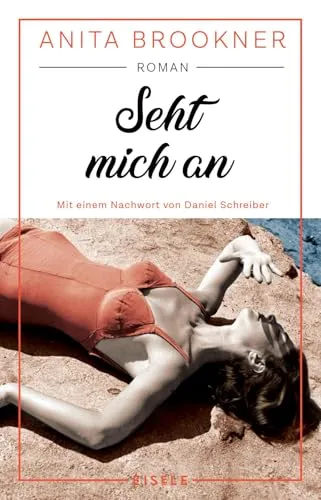 Seht mich an: Roman mit einem Nachwort von Daniel Schreiber | »Ein durch und durch glorioser Roman.« Daniel Schreiber, Autor des Bestsellers „Allein“