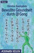 Bewusste Gesundheit durch Qi Gong: Ein Übungsprogramm für Vitalität und Gelassenheit