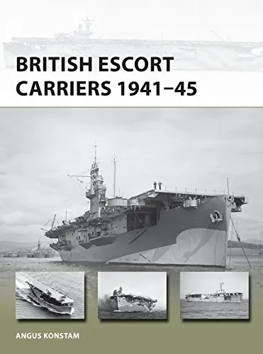 British Escort Carriers 1941–45 (New Vanguard, Band 274)