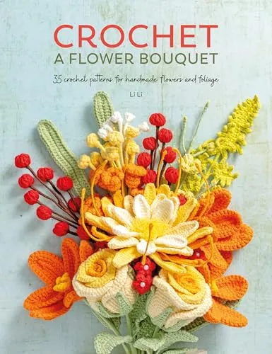 Li Li Crochet a Flower Bouquet (Taschenbuch) - Bücher - 35 kreative Häkelmuster für handgemachte Blumen und Blätter, ideal für Hobbys und DIY-Enthusiasten, Erscheinungsdatum: 10.06.2025
