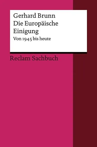 Die Europäische Einigung: Von 1945 bis heute (Reclams Universal-Bibliothek)
