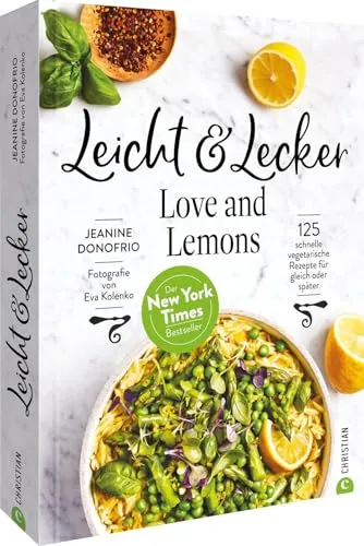 Vegetarisches Kochbuch – Leicht & Lecker mit Love & Lemons - Freizeit, Haus & Garten: 125 schnelle vegetarische Rezepte, ideal für Meal Prep und gesundes Kochen, vom New York Times Bestseller.