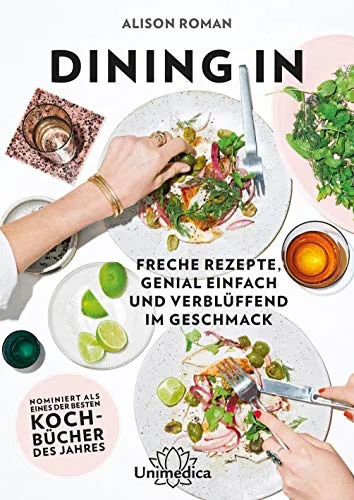 Dining In - Freche Rezepte für genussvolle Momente - Kochbuch mit kreativen, einfachen Rezepten, ideal für Hobbyköche, die verblüffen wollen. Perfekt für Freizeit und gesellige Abende!