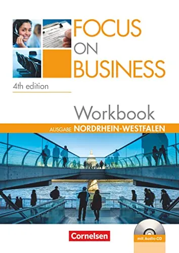Focus on Business - Englisch für berufliche Schulen - 4th edition - Nordrhein-Westfalen - B1/B2: Workbook mit Lösungsschlüssel und CD (Focus on Business, 4th edition - Nordrhein-Westfalen, B1/B2)