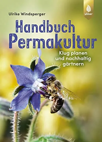 Handbuch Permakultur: Klug planen und nachhaltig gärtnern - Kräuter in Haus & Garten: Praktischer Leitfaden für nachhaltige Gartenplanung und ökologisches Gärtnern für ein blühendes Zuhause.