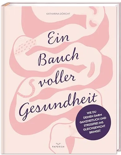 Ein Bauch voller Gesundheit: Darm ganzheitlich ins Gleichgewicht bringen - Kategorie: Medizin. Entdecke stressfreie Methoden zur Förderung deiner Darmgesundheit und verbessere dein Wohlbefinden.