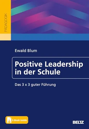 Positive Leadership in der Schule: Das 3 x 3 guter Führung - Pädagogische Verwaltung mit E-Book, fördert effektive Führungskompetenzen für eine positive Schulatmosphäre.