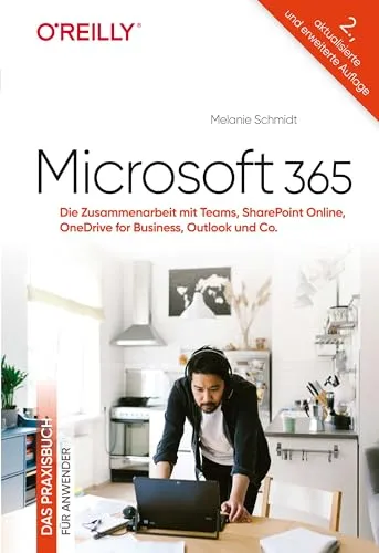 Microsoft 365 – Das Praxisbuch für Anwender - Microsoft Outlook und mehr: Praktische Tipps zur effektiven Zusammenarbeit mit Teams, SharePoint Online und OneDrive für Business.