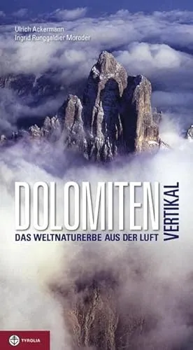 Dolomiten vertikal, Das Weltnaturerbe aus der Luft - Fotografie von atemberaubenden Luftaufnahmen der Dolomiten, die das Weltnaturerbe eindrucksvoll präsentieren und zum Staunen einladen.
