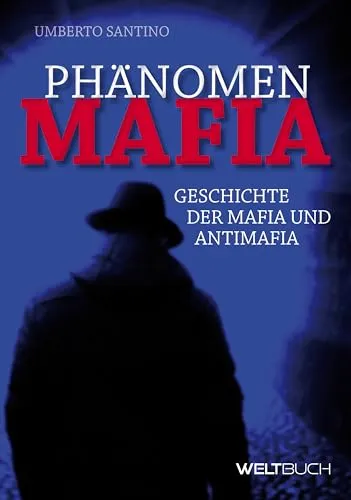 Phänomen MAFIA: Geschichte der Mafia und Antimafia