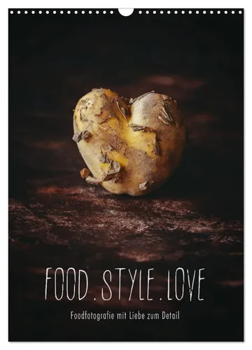 Heike Sieg | FOOD.STYLE.LOVE - Köstliche Stillleben Kalender 2025 - Kalender mit 14 Seiten, präsentiert liebevoll gestaltete Foodfotografie, ideal für Genussliebhaber und Küchenästheten.