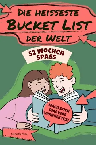 Wochen Spaß. Die heißeste Bucket List der Welt: Mach' doch mal was Verrücktes 52