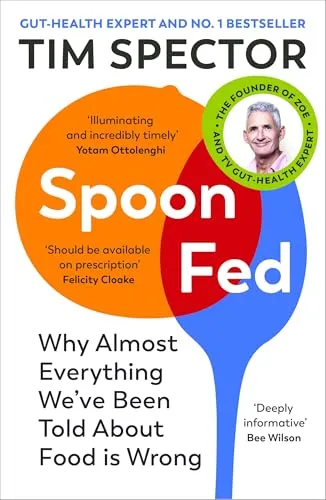 Spoon-Fed The #1 Sunday Times bestseller that shows why almost everything we’ve been told about food is wrong (Book Cover May Vary): The Sunday Times ... myths as seen on Channel 4's What Not to Eat