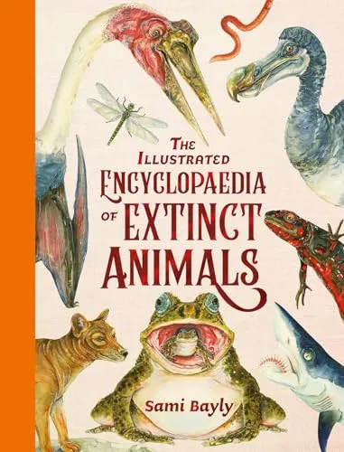 The Illustrated Encyclopaedia of Extinct Animals by Sami Bayly [Hardback]