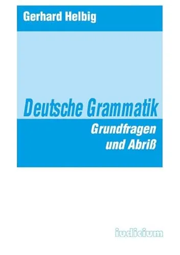 Deutsche Grammatik: Grundfragen und Abriss