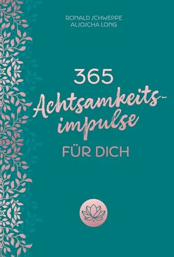 Achtsamkeitsimpulse für dich: Kalender. Inspirationen für einen Alltag voller Glück, Lebensfreude und positivem Mindset. Geschenk für mehr Selbstliebe, innere Ruhe, Dankbarkeit 365