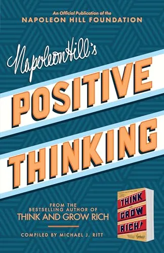 Napoleon Hill's Positive Thinking: 10 Steps to Health, Wealth, and Success (Official Publication of the Napoleon Hill Foundation)