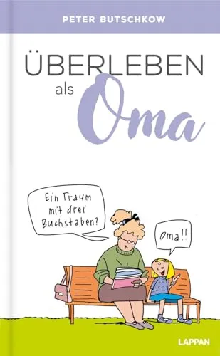Überleben als Oma: Lustiges Geschenkbuch für Großmütter - Humorvolles Geschenkbuch mit witzigen Cartoons und Texten, perfekt für erfahrene und werdende Großmütter, die das Leben mit einem Lächeln meistern möchten.